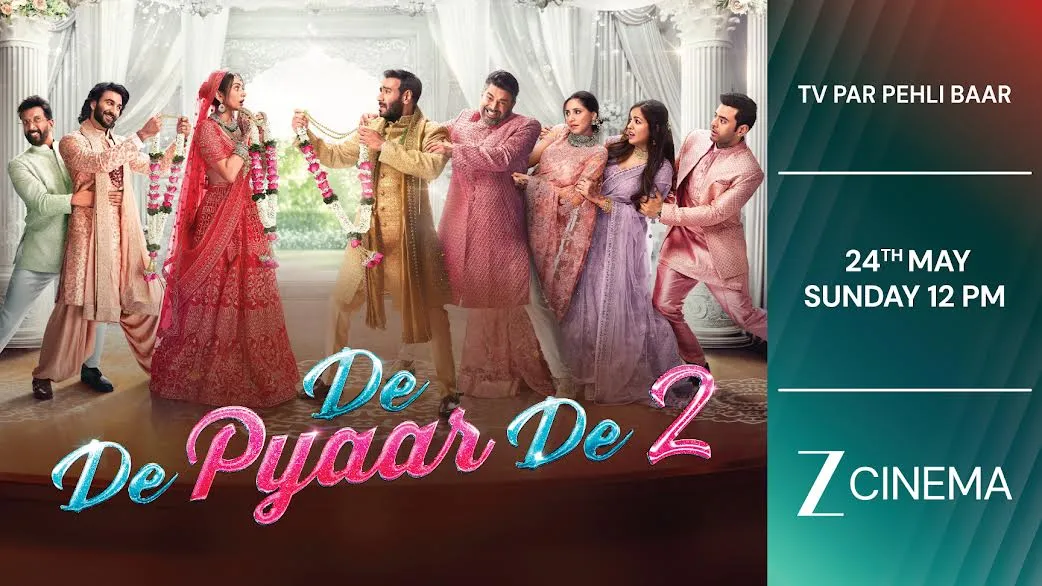 ‘दे दे प्यार दे 2’ का वर्ल्ड टेलीविजन प्रीमियर 24 मई को ज़ी सिनेमा पर