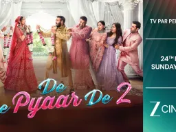‘दे दे प्यार दे 2’ का वर्ल्ड टेलीविजन प्रीमियर 24 मई को ज़ी सिनेमा पर