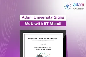 अदाणी यूनिवर्सिटी और आईआईटी मंडी के बीच शैक्षणिक एवं शोध सहयोग समझौता